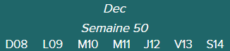 Dec - Semaine 50 - D08 · L09 · M10 · M11 · J12 · V13 · S14