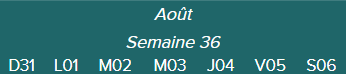 Août-Semaine 36-D31 · L01 · M02 · M03 · J04 · V05 · S06|