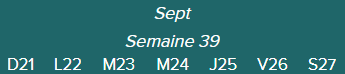Sept.Semaine 39	D21 · L22 · M23 · M24 · J25 · V26 · S27|