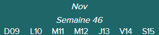 Nov.	Semaine 46-D09 · L10 · M11 · M12 · J13 · V14 · S15|