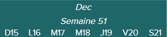 Dec.Semaine 51	D15 · L16 · M17 · M18 · J19 · V20 · S21|